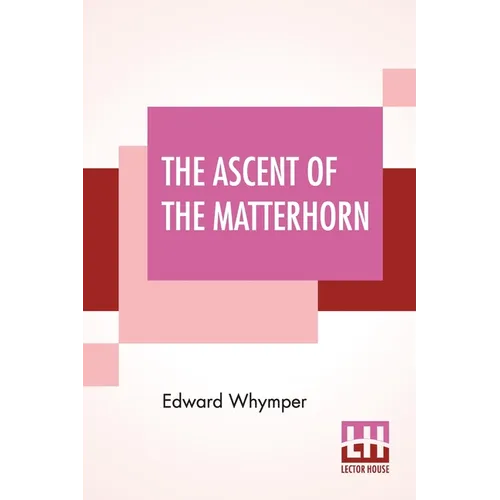 The Ascent Of The Matterhorn: With Maps And Illustrations - Paperback