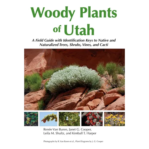 Woody Plants of Utah: A Field Guide with Identification Keys to Native and Naturalized Trees, Shrubs, Cacti, and Vines - Paperback