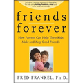 Friends Forever: How Parents Can Help Their Kids Make and Keep Good Friends - Paperback