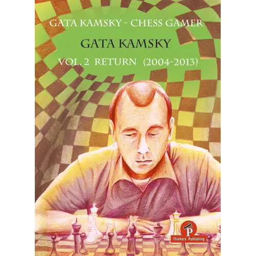 Gata Kamsky - Chess Gamer, Volume 2: Return 2004-2013 - Paperback