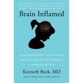 Brain Inflamed: Uncovering the Hidden Causes of Anxiety, Depression, and Other Mood Disorders in Adolescents and Teens - Paperback