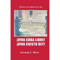 ¡Viva Cuba Libre! ¡Viva Cristo Rey!: Mártires de la Iglesia en Cuba - Paperback