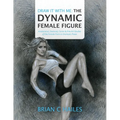 Draw It With Me - The Dynamic Female Figure: Anatomical, Gestural, Comic & Fine Art Studies of the Female Form in Dramatic Poses - Paperback