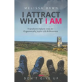 I Attract What I Am: Transform Failure Into An Orgasmically Joyful Life & Business - Paperback