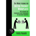 Six-Word Lessons for Autism Friendly Workplaces: 100 Lessons for Employers and Employees to Succeed Together - Paperback
