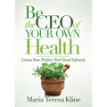 Be the CEO of Your Own Health: Create Your Perfect, Feel-Good Lifestyle - Paperback