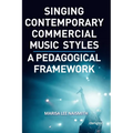Singing Contemporary Commercial Music Styles: A Pedagogical Framework - Paperback