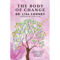 The Body of Change: Using Your Body To Heal, Love, and Empower Yourself - Hardcover