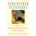 Endangered Pleasures: In Defense of Naps, Bacon, Martinis, Profanity, and Other Indulgences - Hardcover