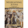 Misreading Judas: How Biblical Scholars Missed the Biggest Story of All Time - Paperback