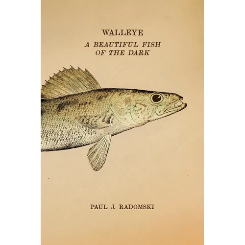 Walleye: A Beautiful Fish of the Dark - Paperback