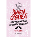 Owen O'Shea: Stay-At-Home Dad, Wannabe Detective: A Novel - Paperback