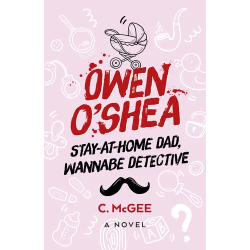 Owen O'Shea: Stay-At-Home Dad, Wannabe Detective: A Novel - Paperback