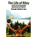 The Life of Riley Living with Duchenne Muscular Dystrophy: Through a Mother's Eyes - Paperback