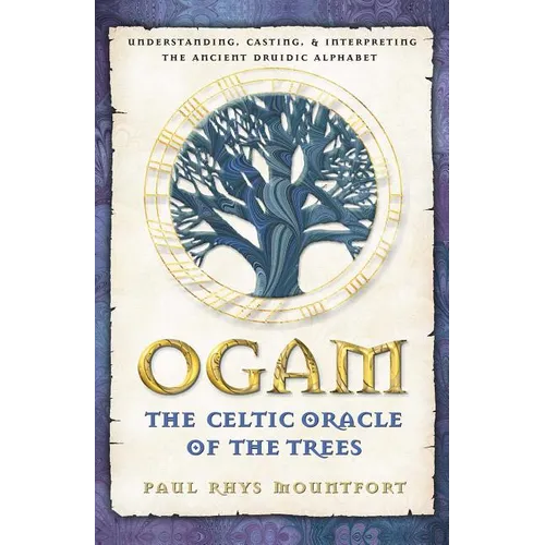Ogam: The Celtic Oracle of the Trees: Understanding, Casting, and Interpreting the Ancient Druidic Alphabet - Paperback