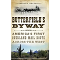 Butterfield's Byway: America's First Overland Mail Route Across the West - Hardcover