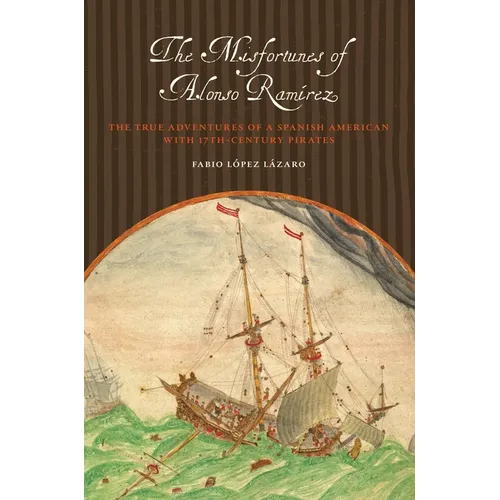 The Misfortunes of Alonso Ramírez: The True Adventures of a Spanish American with 17th-Century Pirates - Paperback
