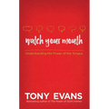 Watch Your Mouth: Understanding the Power of the Tongue - Paperback