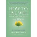 How to Live Well with Chronic Pain and Illness: A Mindful Guide - Paperback