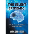 The Silent Epidemic: What Everyone Should Know About Brain Injury - Paperback