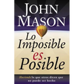 La Lo Imposible Es Posible: Haciendo Lo Que Otros Dicen Que No Puede Ser Hecho = The Impossible Is Possible - Paperback