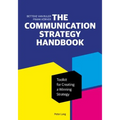 The Communication Strategy Handbook: Toolkit for Creating a Winning Strategy - Paperback