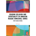 Reading Religion and Spirituality in Jamaican Reggae Dancehall Dance: Spirit Bodies Moving - Paperback