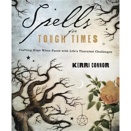 Spells for Tough Times: Crafting Hope When Faced with Life's Thorniest Challenges - Paperback