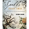 Spells for Tough Times: Crafting Hope When Faced with Life's Thorniest Challenges - Paperback