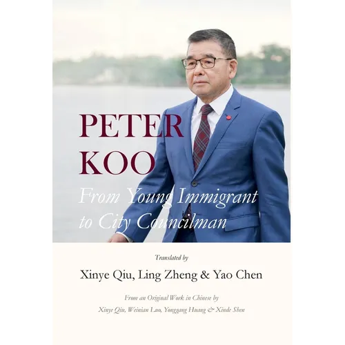 Peter Koo: From Young Immigrant to City Councilman - Hardcover