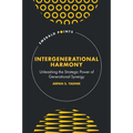 Intergenerational Harmony: Unleashing the Strategic Power of Generational Synergy - Hardcover