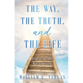 The Way, the Truth, and the Life: Jesus is the Only Way to Heaven - Paperback
