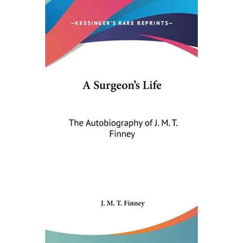 A Surgeon's Life: The Autobiography of J. M. T. Finney - Hardcover