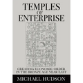 Temples of Enterprise: Creating Economic Order in the Bronze Age Near East - Paperback