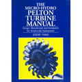 Micro-Hydro Pelton Turbine Manual: Design, Manufacture and Installation for Small-Scale Hydropower - Paperback