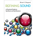 Refining Sound: A Practical Guide to Synthesis and Synthesizers - Paperback