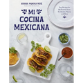 Mi Cocina Mexicana: Easy Recipes for My Favorite Tacos, Enchiladas, Flautas and More - Paperback