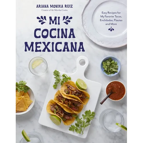 Mi Cocina Mexicana: Easy Recipes for My Favorite Tacos, Enchiladas, Flautas and More - Paperback