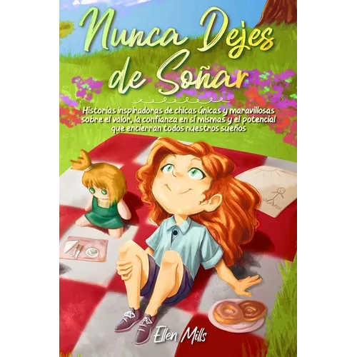 Nunca Dejes de Soñar: Historias inspiradoras de chicas únicas y maravillosas sobre el valor, la confianza en sí mismas y el potencial que encierran to - Paperback