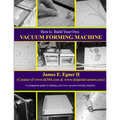 Build Your Own Vacuum Form Machine - Paperback