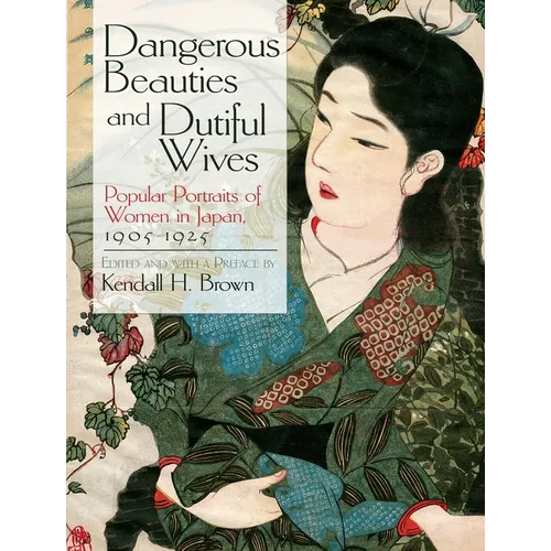 Dangerous Beauties and Dutiful Wives: Popular Portraits of Women in Japan, 1905-1925 - Paperback