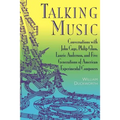 Talking Music: Conversations with John Cage, Philip Glass, Laurie Anderson, and 5 Generations of American Experimental Composers - Paperback