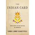 The Indian Card: Who Gets to Be Native in America - Hardcover