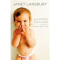 Elevating Child Care: A Guide to Respectful Parenting - Paperback