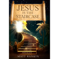 Jesus is the Staircase: The Only Way to Heaven - Hardcover