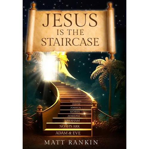 Jesus is the Staircase: The Only Way to Heaven - Hardcover