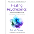 Healing Psychedelics: Innovative Therapies for Trauma and Transformation - Paperback