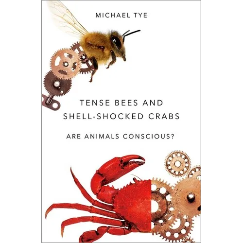 Tense Bees and Shell-Shocked Crabs: Are Animals Conscious? - Hardcover