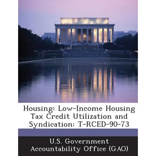 Housing: Low-Income Housing Tax Credit Utilization and Syndication: T-Rced-90-73 - Paperback