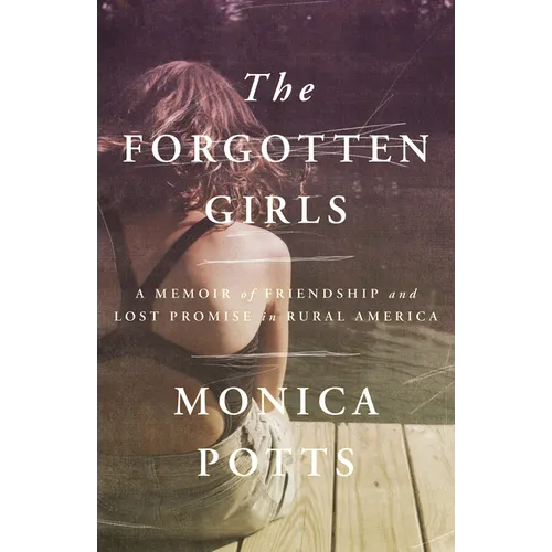 The Forgotten Girls: A Memoir of Friendship and Lost Promise in Rural America - Paperback